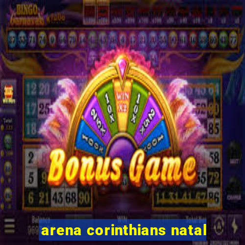 arena corinthians natal